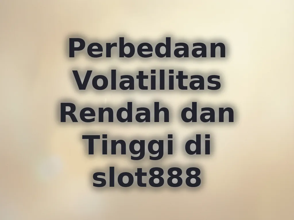 Perbedaan Volatilitas Rendah dan Tinggi di slot888